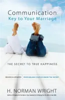 Comunicarea: Key to Your Marriage: Secretul adevăratei fericiri - Communication: Key to Your Marriage: The Secret to True Happiness