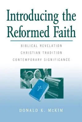 Introducere în credința reformată: Revelația biblică, tradiția creștină, semnificația contemporană - Introducing the Reformed Faith: Biblical Revelation, Christian Tradition, Contemporary Significance