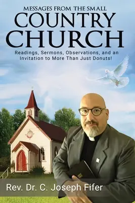 Mesaje din biserica mică de la țară: Lecturi, predici, observații și o invitație la mai mult decât simple gogoși! - Messages from the Small Country Church: Readings, Sermons, Observations, and an Invitation to More Than Just Donuts!
