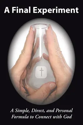 Un experiment final: O formulă simplă, directă și personală pentru a te conecta cu Dumnezeu - A Final Experiment: A Simple, Direct, and Personal Formula to Connect with God