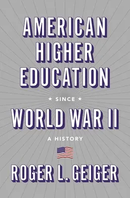 Învățământul superior american de la al Doilea Război Mondial: O istorie - American Higher Education Since World War II: A History