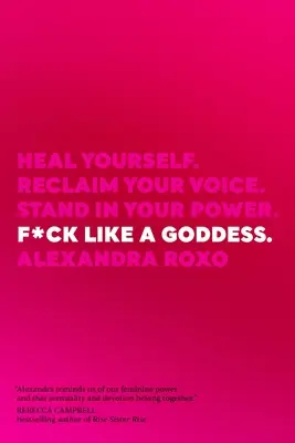 F*ck ca o zeiță: Heal Yourself. Revendică-ți vocea. Stai în puterea ta. - F*ck Like a Goddess: Heal Yourself. Reclaim Your Voice. Stand in Your Power.