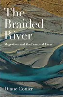 Râul împletit: Migrația și eseul personal - The Braided River: Migration and the Personal Essay