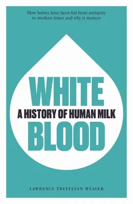 Sânge alb: O istorie a laptelui uman - White Blood: A History of Human Milk