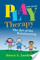 Terapia prin joc: Arta relației: The Art of the Relationship - Play Therapy: The Art of the Relationship