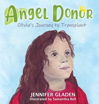 Înger donator: Călătoria Oliviei către transplant - Angel Donor: Olivia's Journey to Transplant
