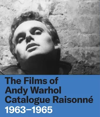 Filmele lui Andy Warhol Catalog Raisonne: 1963-1965 - The Films of Andy Warhol Catalogue Raisonne: 1963-1965