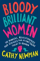 Bloody Brilliant Women - The Pioneers, Revolutionaries and Geniuses Your History Teacher Forgot to Mention