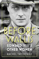 Înainte de Wallis: Celelalte femei ale lui Edward al VIII-lea - Before Wallis: Edward VIII's Other Women