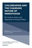 Maternitatea și natura schimbătoare a parentalității: Contexte, actori și experiențe legate de nașterea copiilor: The Contexts, Actors, and Experiences of Having Children - Childbearing and the Changing Nature of Parenthood: The Contexts, Actors, and Experiences of Having Children