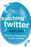 Hatching Twitter - O poveste adevărată despre bani, putere, prietenie și trădare - Hatching Twitter - A True Story of Money, Power, Friendship and Betrayal