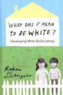 Ce înseamnă să fii alb?; Dezvoltarea alfabetizării rasiale albe - What Does It Mean to Be White?; Developing White Racial Literacy