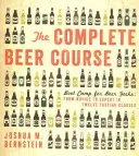 Cursul complet de bere: Boot Camp for Beer Geeks: De la novice la expert în douăsprezece cursuri de degustare - The Complete Beer Course: Boot Camp for Beer Geeks: From Novice to Expert in Twelve Tasting Classes