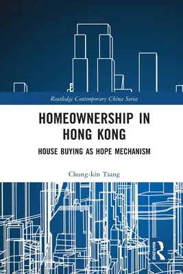 Deținerea unei locuințe în Hong Kong: cumpărarea unei locuințe ca mecanism de speranță - Homeownership in Hong Kong: House Buying as Hope Mechanism