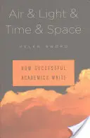 Air & Light & Time & Space: Cum scriu academicienii de succes - Air & Light & Time & Space: How Successful Academics Write
