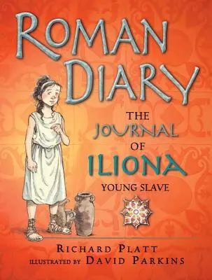 Roman Diary: Jurnalul Ilionei, tânără sclavă (The Journal of Iliona, Young Slave) - Roman Diary: The Journal of Iliona, Young Slave