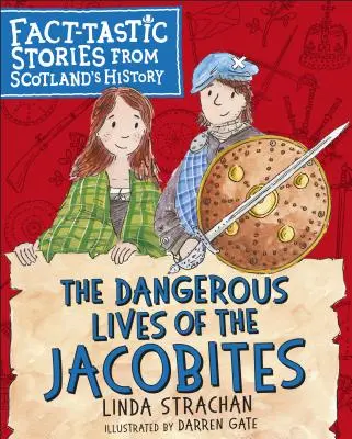 Viețile periculoase ale iacobiților: Fact-Tastic Stories din istoria Scoției - The Dangerous Lives of the Jacobites: Fact-Tastic Stories from Scotland's History