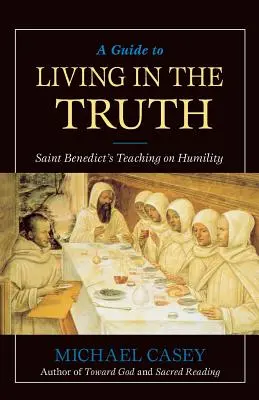 Un ghid pentru a trăi în adevăr: Învățătura Sfântului Benedict despre umilință - A Guide to Living in the Truth: St. Benedict's Teaching on Humility