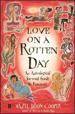 Love on a Rotten Day: Un ghid astrologic de supraviețuire pentru romantism - Love on a Rotten Day: An Astrological Survival Guide to Romance
