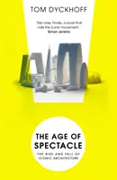 Epoca Spectacolului: Adventures in Architecture and the 21st-Century City (Aventuri în arhitectură și orașul secolului XXI) - The Age of Spectacle: Adventures in Architecture and the 21st-Century City