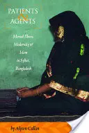 Pacienți și agenți: Boli mintale, modernitate și islam în Sylhet, Bangladesh - Patients and Agents: Mental Illness, Modernity and Islam in Sylhet, Bangladesh