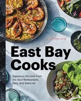 East Bay Cooks: Rețete semnate de la cele mai bune restaurante, baruri și brutării - East Bay Cooks: Signature Recipes from the Best Restaurants, Bars, and Bakeries