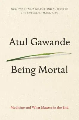 Being Mortal: Medicina și ceea ce contează în cele din urmă - Being Mortal: Medicine and What Matters in the End