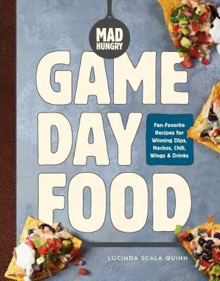 Mad Hungry: Game Day Food: Rețete preferate de fani pentru sosuri câștigătoare, nachos, chili, aripioare și băuturi - Mad Hungry: Game Day Food: Fan-Favorite Recipes for Winning Dips, Nachos, Chili, Wings, and Drinks