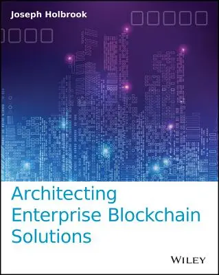 Arhitecturarea soluțiilor Blockchain pentru întreprinderi - Architecting Enterprise Blockchain Solutions