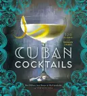 Cocteiluri cubaneze: 100 de băuturi clasice și moderne - Cuban Cocktails: 100 Classic and Modern Drinks