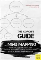 Ghidul antrenorului pentru Mind Mapping: Instrumentele fundamentale pentru a deveni un antrenor expert și a maximiza performanța jucătorilor dumneavoastră - The Coach's Guide to Mind Mapping: The Fundamental Tools to Become an Expert Coach and Maximize Your Players' Performance