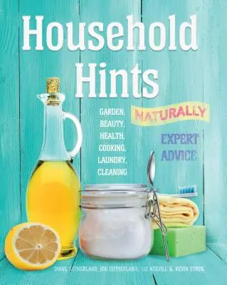Household Hints, Naturally - Grădină, frumusețe, sănătate, gătit, spălătorie, curățenie - Household Hints, Naturally - Garden, Beauty, Health, Cooking, Laundry, Cleaning