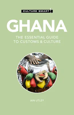 Ghana - Culture Smart!, 120: Ghidul esențial pentru obiceiuri și cultură - Ghana - Culture Smart!, 120: The Essential Guide to Customs & Culture