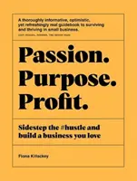 Pasiune Scop Profit: Evitați #Hustle și construiți o afacere pe care o iubiți - Passion Purpose Profit: Sidestep the #Hustle and Build a Business You Love