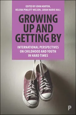 Growing Up and Getting By: Perspective internaționale asupra copilăriei și tineretului în vremuri grele - Growing Up and Getting by: International Perspectives on Childhood and Youth in Hard Times