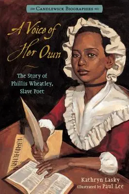 O voce a ei: Biografii Candlewick: Povestea lui Phillis Wheatley, poeta sclavă - A Voice of Her Own: Candlewick Biographies: The Story of Phillis Wheatley, Slave Poet