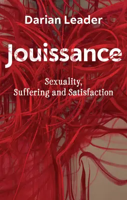 Jouissance: Sexualitate, suferință și satisfacție - Jouissance: Sexuality, Suffering and Satisfaction