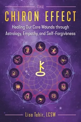 Efectul Chiron: Vindecarea rănilor noastre profunde prin astrologie, empatie și iertare de sine - The Chiron Effect: Healing Our Core Wounds Through Astrology, Empathy, and Self-Forgiveness