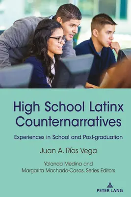 Contrapovestiri latinox de liceu: Experiențe în școală și după absolvire - High School Latinx Counternarratives: Experiences in School and Post-Graduation