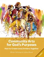 Arte comunitare pentru scopurile lui Dumnezeu: Cum să creăm împreună arta locală - Community Arts for God's Purposes: How to Create Local Artistry Together