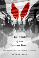 Zâmbetul bombei umane: Noi perspective asupra terorismului sinucigaș - The Smile of the Human Bomb: New Perspectives on Suicide Terrorism