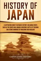 Istoria Japoniei: Un ghid captivant pentru istoria Japoniei, inclusiv evenimente precum războiul Genpei, invaziile mongole, bătălia de la Tsushima - History of Japan: A Captivating Guide to Japanese History, Including Events Such as the Genpei War, Mongol Invasions, Battle of Tsushima