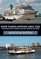 River Thames Shipping Since 2000: Nave de pasageri, feriboturi, nave de patrimoniu și multe altele - River Thames Shipping Since 2000: Passenger Ships, Ferries, Heritage Shipping and More