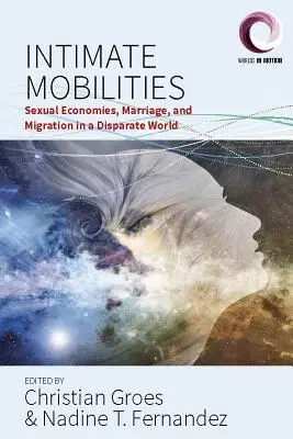 Mobilități intime: Economii sexuale, căsătorie și migrație într-o lume disparată - Intimate Mobilities: Sexual Economies, Marriage and Migration in a Disparate World