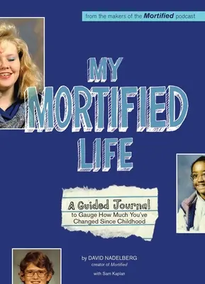 Viața mea mortificată: Un jurnal ghidat pentru a evalua cât de mult te-ai schimbat din copilărie - My Mortified Life: A Guided Journal to Gauge How Much You've Changed Since Childhood
