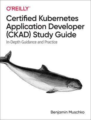Ghid de studiu Certified Kubernetes Application Developer (Ckad): Îndrumare aprofundată și practică - Certified Kubernetes Application Developer (Ckad) Study Guide: In-Depth Guidance and Practice