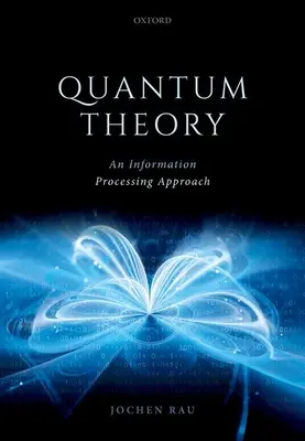 Teoria cuantică: O abordare a procesării informației - Quantum Theory: An Information Processing Approach