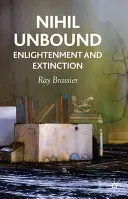 Nihil Unbound: Iluminare și extincție - Enlightenment and Extinction - Nihil Unbound: Enlightenment and Extinction
