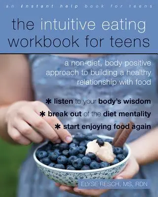 The Intuitive Eating Workbook for Teens: O abordare non-dietă, pozitivă față de corp, pentru construirea unei relații sănătoase cu mâncarea - The Intuitive Eating Workbook for Teens: A Non-Diet, Body Positive Approach to Building a Healthy Relationship with Food