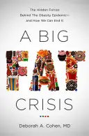 O criză mare de grăsime: Forțele ascunse din spatele epidemiei de obezitate - și cum putem pune capăt acesteia - A Big Fat Crisis: The Hidden Forces Behind the Obesity Epidemic-And How We Can End It